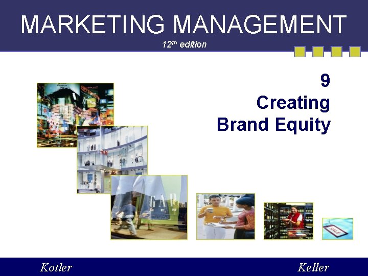 MARKETING MANAGEMENT 12 th edition 9 Creating Brand Equity Kotler Keller 