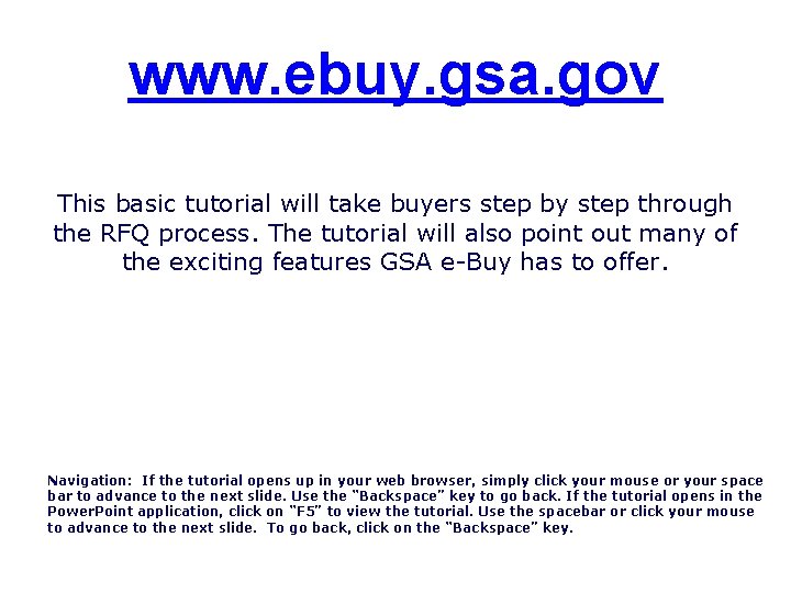 www. ebuy. gsa. gov This basic tutorial will take buyers step by step through