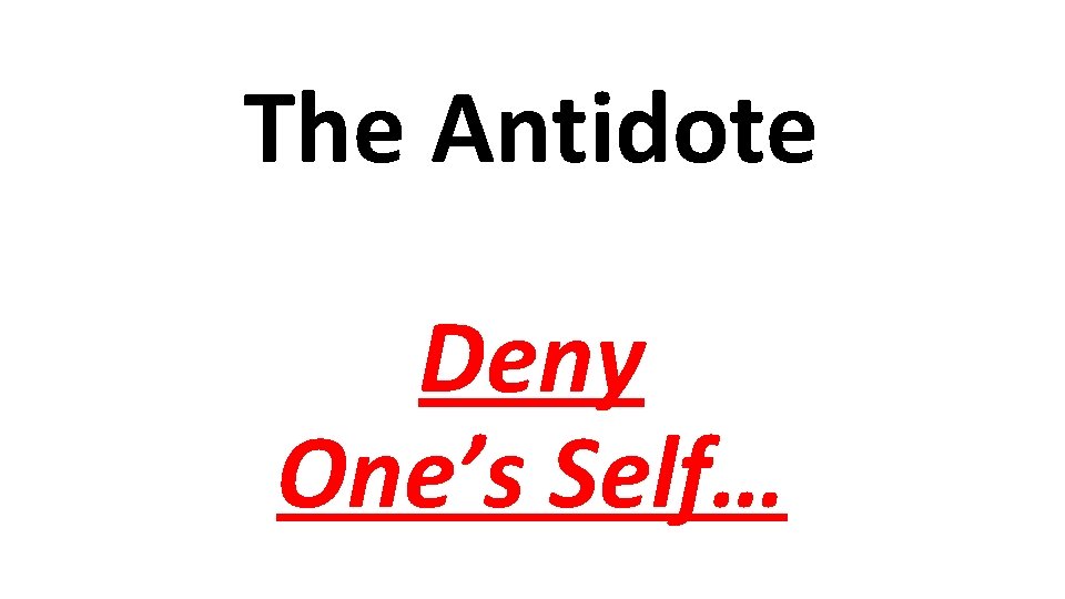 The Antidote Deny One’s Self… 