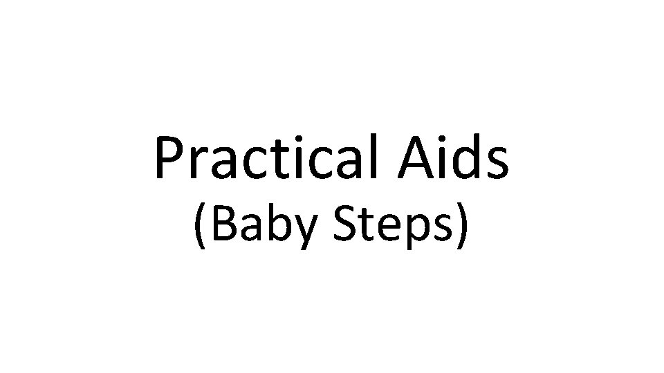 Practical Aids (Baby Steps) 