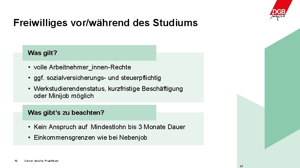 Freiwilliges vor/während des Studiums Was gilt? • volle Arbeitnehmer_innen-Rechte • ggf. sozialversicherungs- und steuerpflichtig