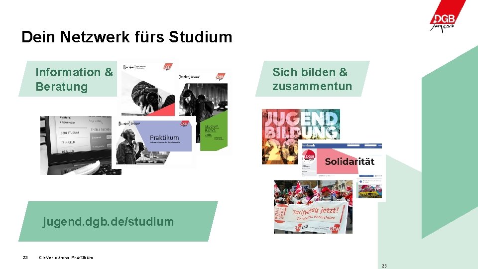 Dein Netzwerk fürs Studium Information & Beratung Sich bilden & zusammentun jugend. dgb. de/studium