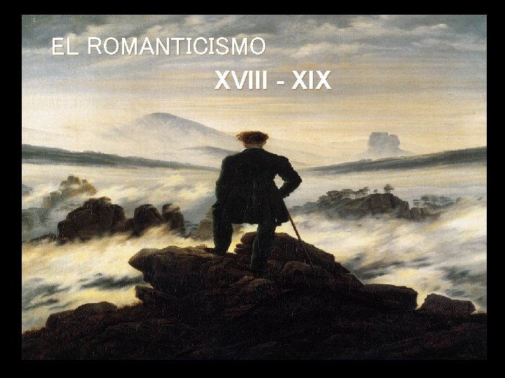 EL ROMANTICISMO XVIII - XIX 