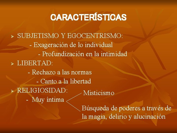 CARACTERÍSTICAS Ø Ø Ø SUBJETISMO Y EGOCENTRISMO: - Exageración de lo individual - Profundización
