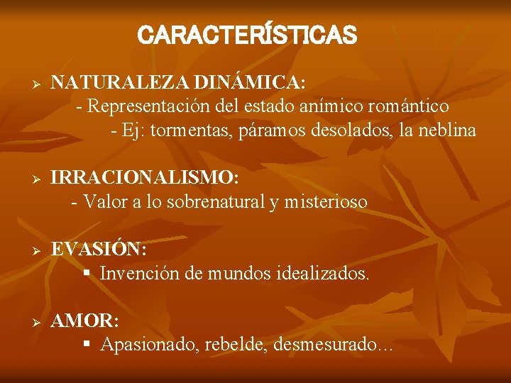 CARACTERÍSTICAS Ø Ø NATURALEZA DINÁMICA: - Representación del estado anímico romántico - Ej: tormentas,