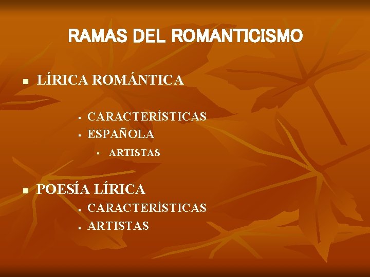 RAMAS DEL ROMANTICISMO n LÍRICA ROMÁNTICA § § CARACTERÍSTICAS ESPAÑOLA § n ARTISTAS POESÍA