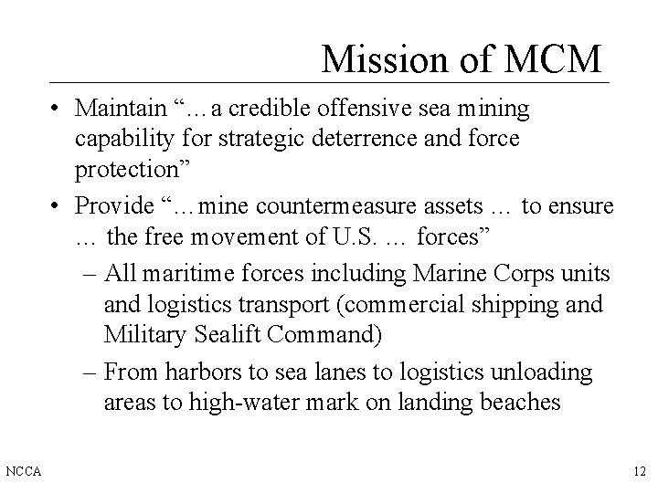 Mission of MCM • Maintain “…a credible offensive sea mining capability for strategic deterrence