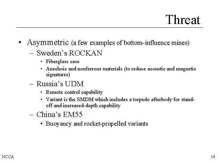 Threat • Asymmetric (a few examples of bottom-influence mines) – Sweden’s ROCKAN • Fiberglass