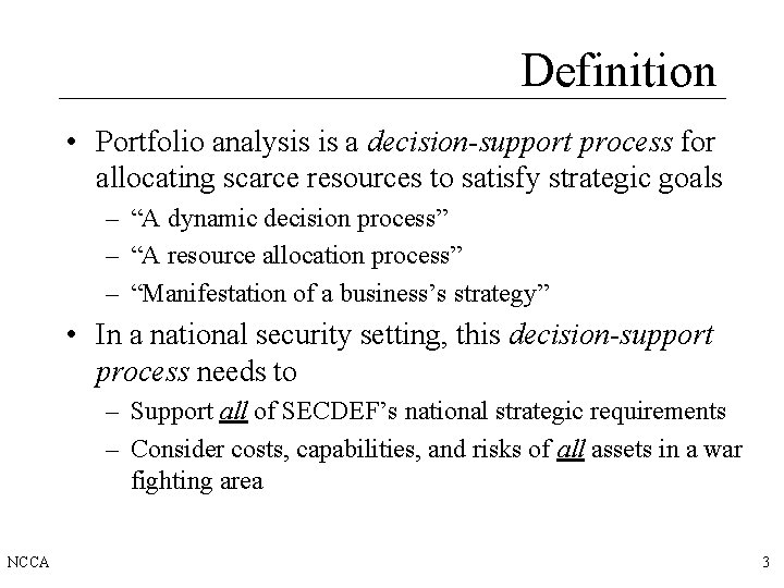 Definition • Portfolio analysis is a decision-support process for allocating scarce resources to satisfy