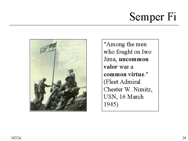 Semper Fi "Among the men who fought on Iwo Jima, uncommon valor was a