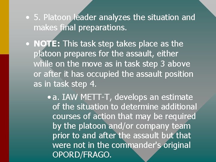  • 5. Platoon leader analyzes the situation and makes final preparations. • NOTE: