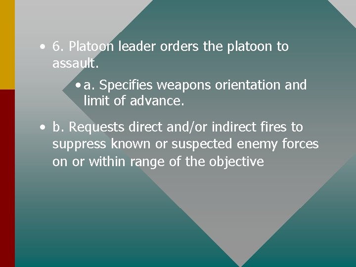  • 6. Platoon leader orders the platoon to assault. • a. Specifies weapons