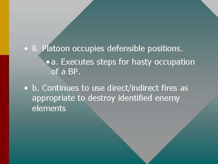  • 8. Platoon occupies defensible positions. • a. Executes steps for hasty occupation