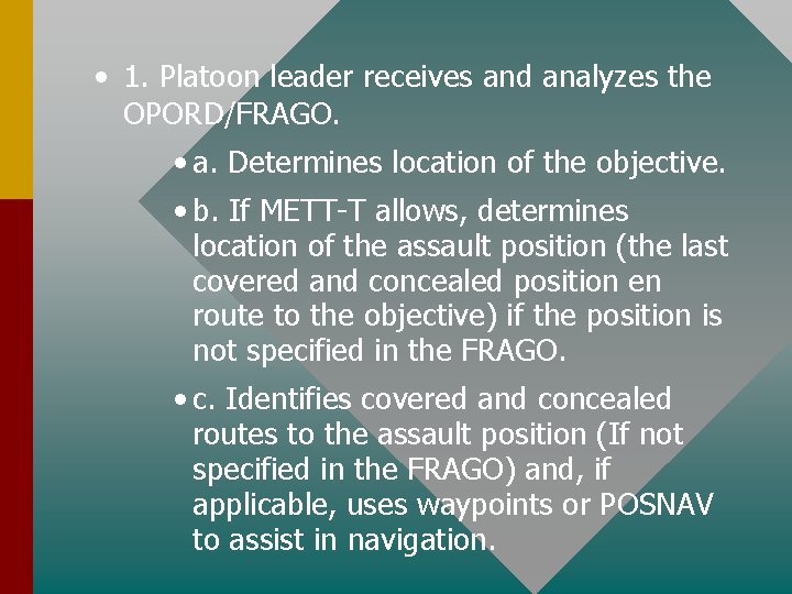  • 1. Platoon leader receives and analyzes the OPORD/FRAGO. • a. Determines location