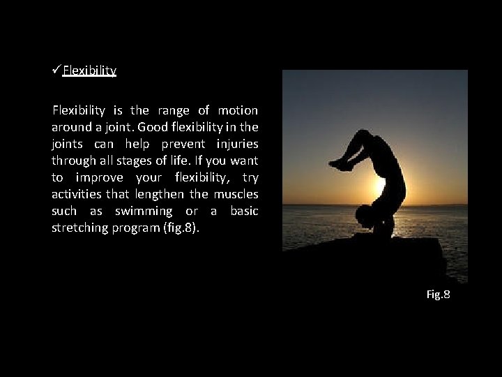 üFlexibility is the range of motion around a joint. Good flexibility in the joints