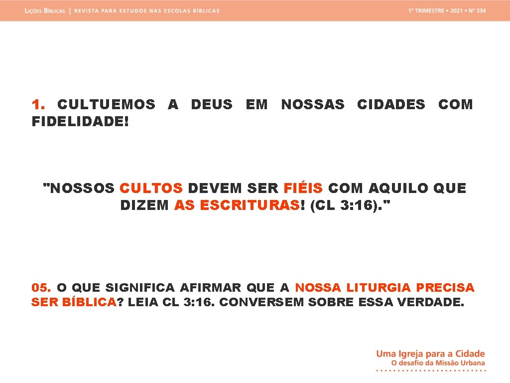 1. CULTUEMOS A DEUS EM NOSSAS CIDADES COM FIDELIDADE! "NOSSOS CULTOS DEVEM SER FIÉIS