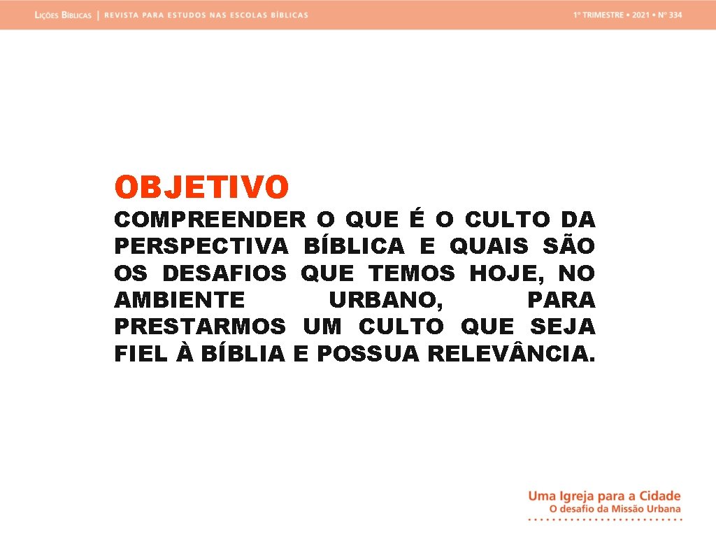 OBJETIVO COMPREENDER O QUE É O CULTO DA PERSPECTIVA BÍBLICA E QUAIS SÃO OS