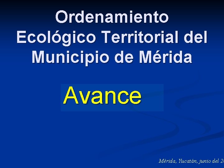 Ordenamiento Ecológico Territorial del Municipio de Mérida Avance Mérida, Yucatán, junio del 20 