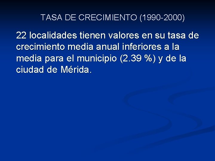 TASA DE CRECIMIENTO (1990 -2000) 22 localidades tienen valores en su tasa de crecimiento