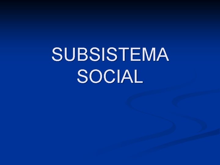 SUBSISTEMA SOCIAL 