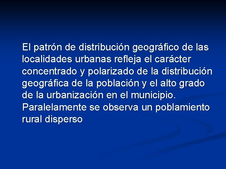 El patrón de distribución geográfico de las localidades urbanas refleja el carácter concentrado y