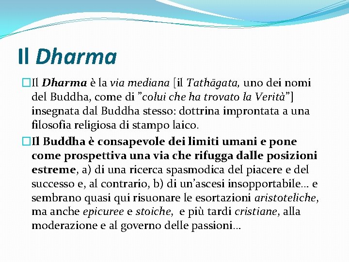 Il Dharma �Il Dharma è la via mediana [il Tathāgata, uno dei nomi del