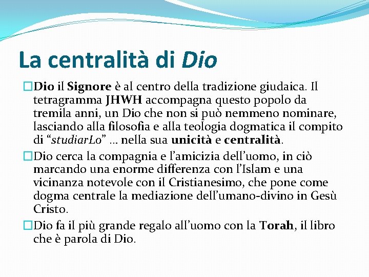 La centralità di Dio �Dio il Signore è al centro della tradizione giudaica. Il