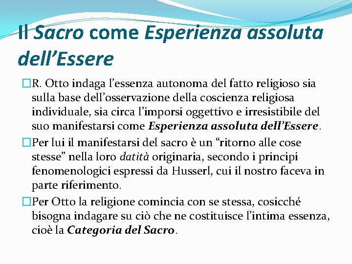 Il Sacro come Esperienza assoluta dell’Essere �R. Otto indaga l’essenza autonoma del fatto religioso