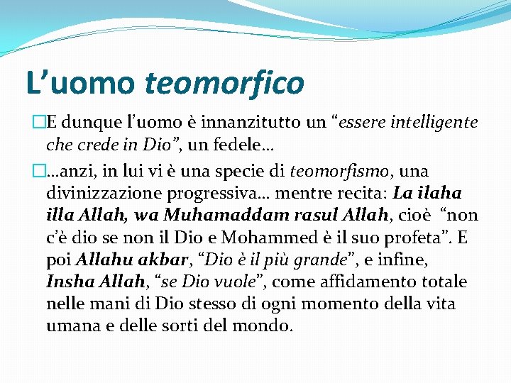 L’uomo teomorfico �E dunque l’uomo è innanzitutto un “essere intelligente che crede in Dio”,