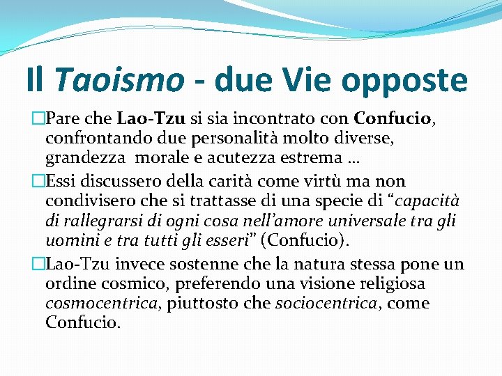 Il Taoismo - due Vie opposte �Pare che Lao-Tzu si sia incontrato con Confucio,