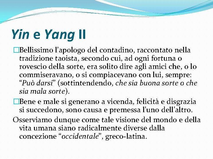 Yin e Yang II �Bellissimo l’apologo del contadino, raccontato nella tradizione taoista, secondo cui,