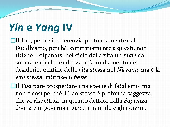 Yin e Yang IV �Il Tao, però, si differenzia profondamente dal Buddhismo, perché, contrariamente