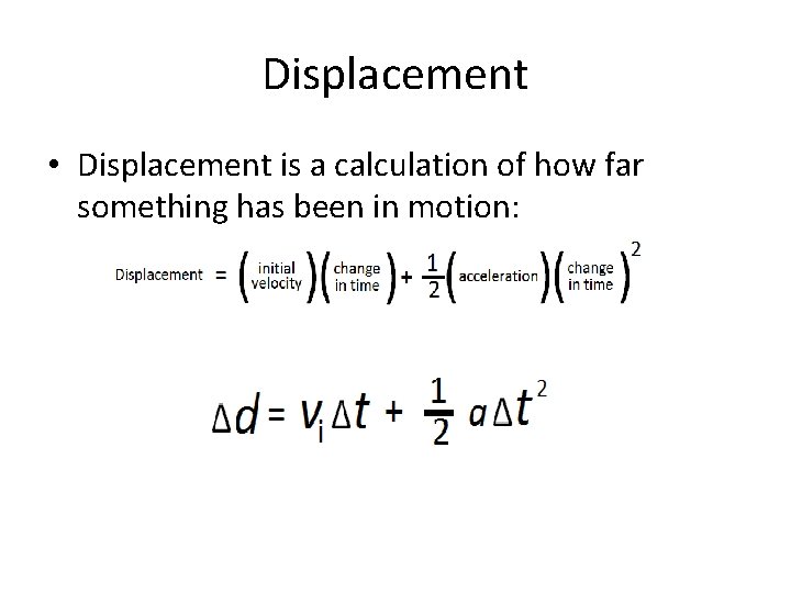 Displacement • Displacement is a calculation of how far something has been in motion: