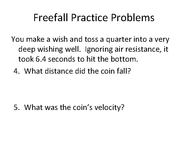 Freefall Practice Problems You make a wish and toss a quarter into a very