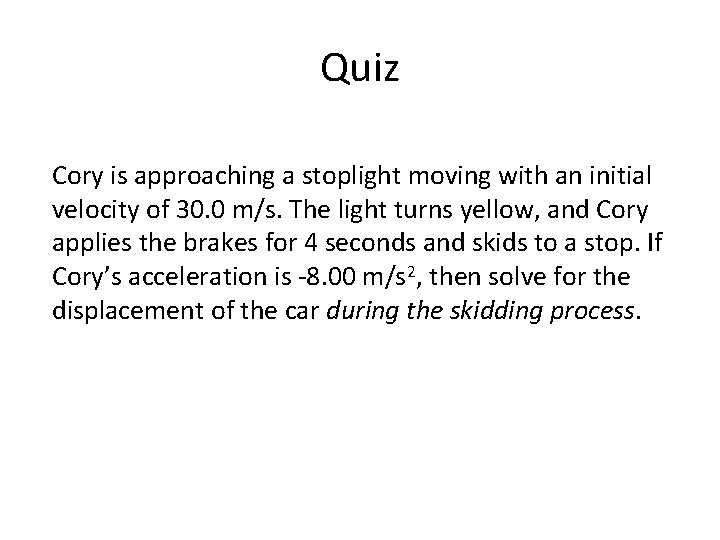 Quiz Cory is approaching a stoplight moving with an initial velocity of 30. 0