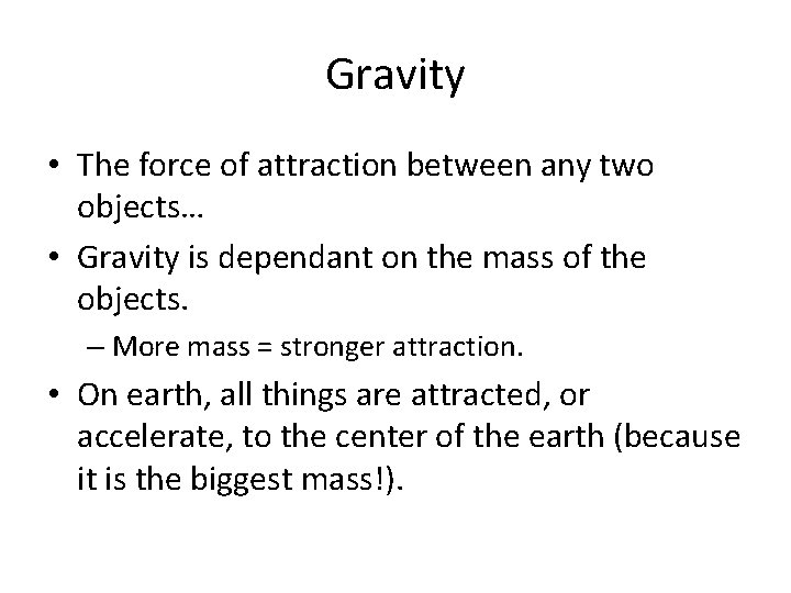 Gravity • The force of attraction between any two objects… • Gravity is dependant