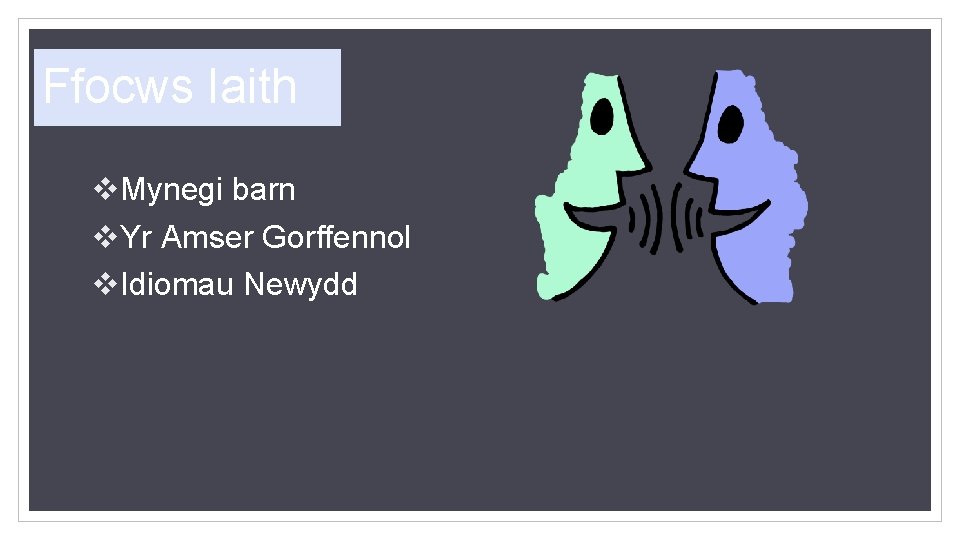 Ffocws Iaith v. Mynegi barn v. Yr Amser Gorffennol v. Idiomau Newydd 