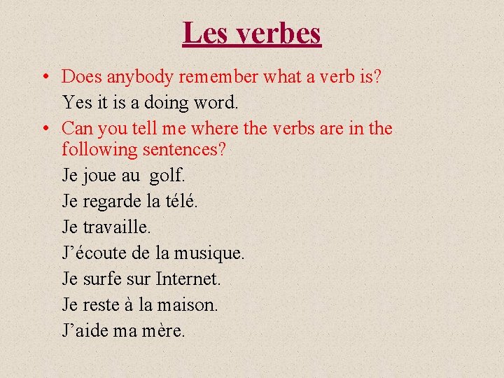 Les verbes • Does anybody remember what a verb is? Yes it is a