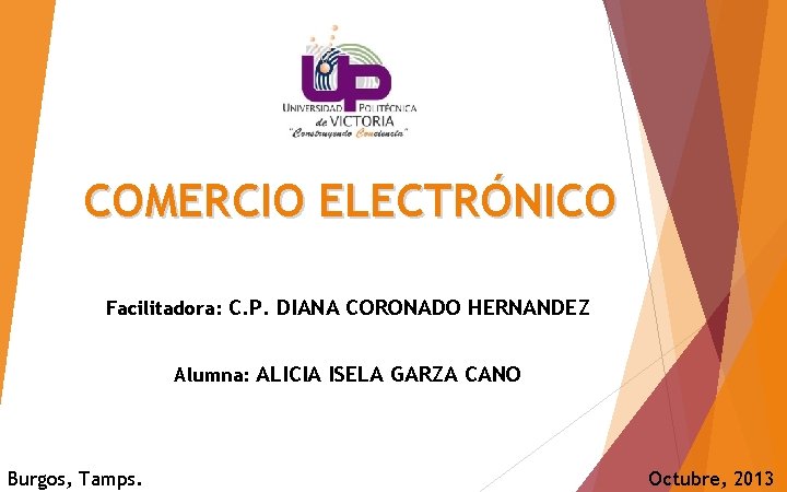 COMERCIO ELECTRÓNICO Facilitadora: C. P. DIANA CORONADO HERNANDEZ Alumna: ALICIA ISELA GARZA CANO Burgos,