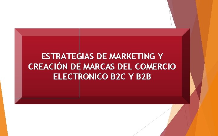 ESTRATEGIAS DE MARKETING Y CREACIÓN DE MARCAS DEL COMERCIO ELECTRONICO B 2 C Y