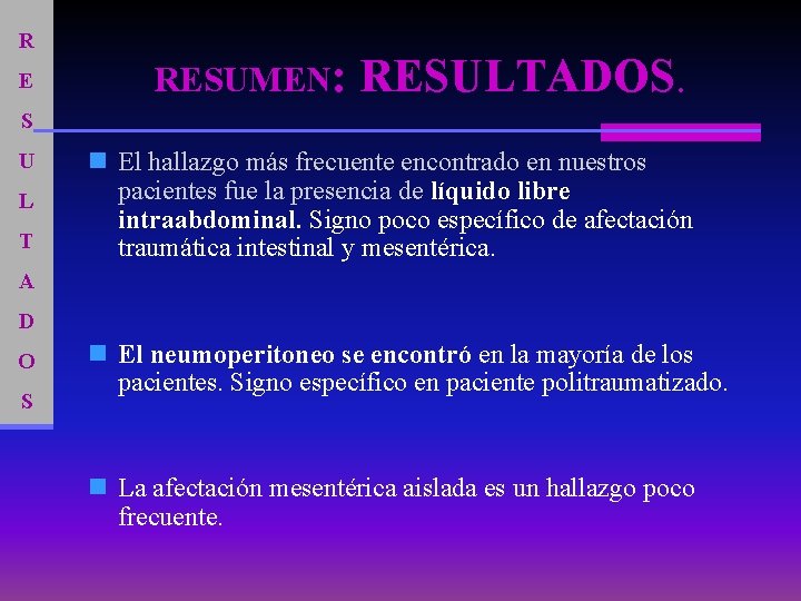 R E RESUMEN: RESULTADOS. S U L T n El hallazgo más frecuente encontrado