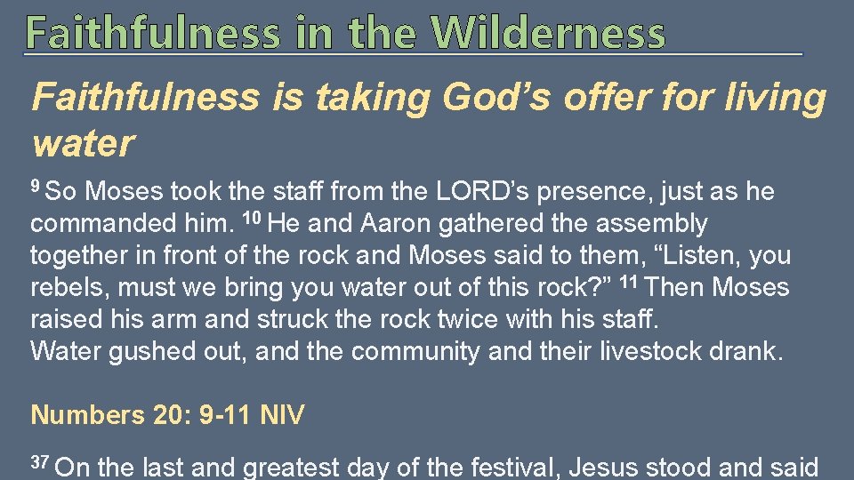Faithfulness in the Wilderness Faithfulness is taking God’s offer for living water 9 So