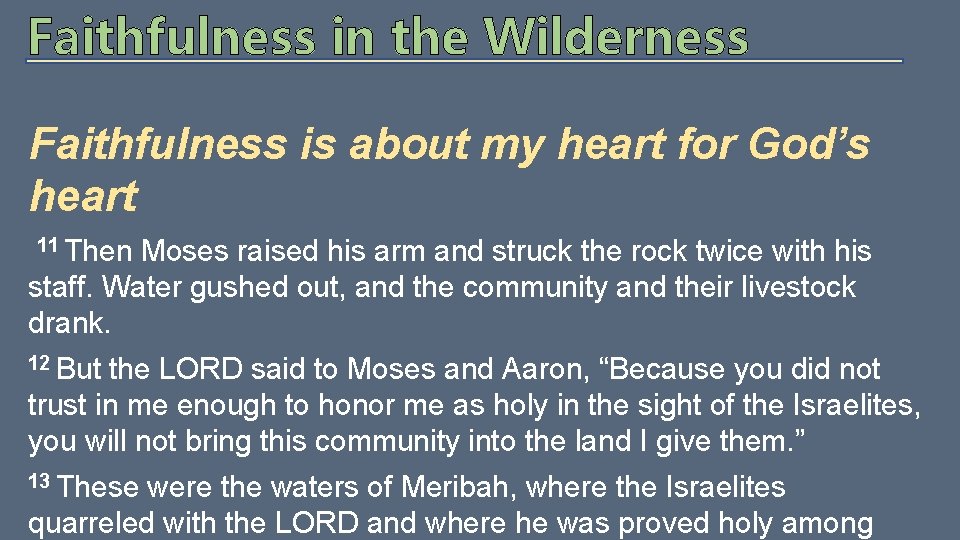 Faithfulness in the Wilderness Faithfulness is about my heart for God’s heart 11 Then