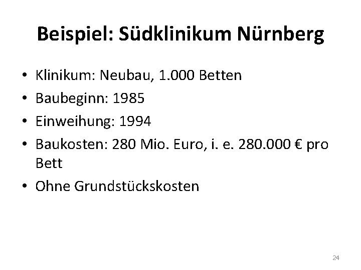 Beispiel: Südklinikum Nürnberg Klinikum: Neubau, 1. 000 Betten Baubeginn: 1985 Einweihung: 1994 Baukosten: 280