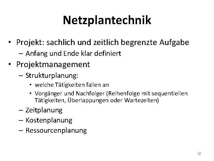 Netzplantechnik • Projekt: sachlich und zeitlich begrenzte Aufgabe – Anfang und Ende klar definiert