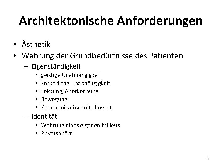 Architektonische Anforderungen • Ästhetik • Wahrung der Grundbedürfnisse des Patienten – Eigenständigkeit • •