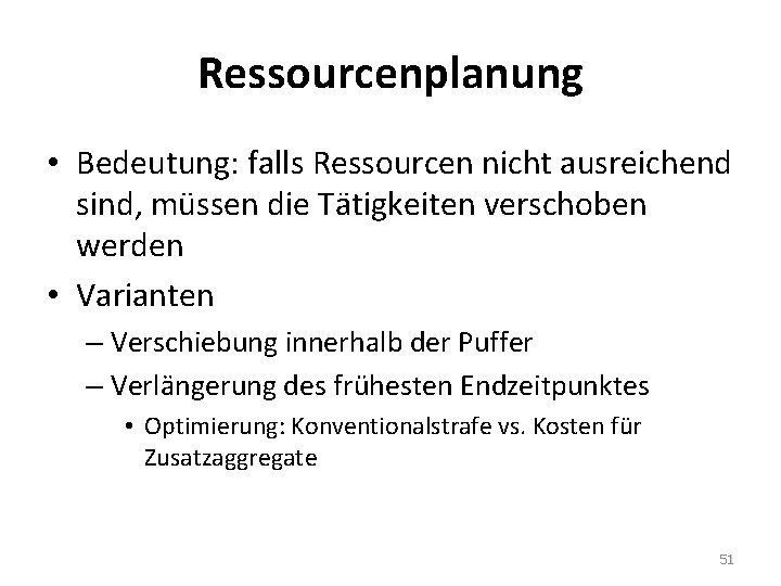 Ressourcenplanung • Bedeutung: falls Ressourcen nicht ausreichend sind, müssen die Tätigkeiten verschoben werden •