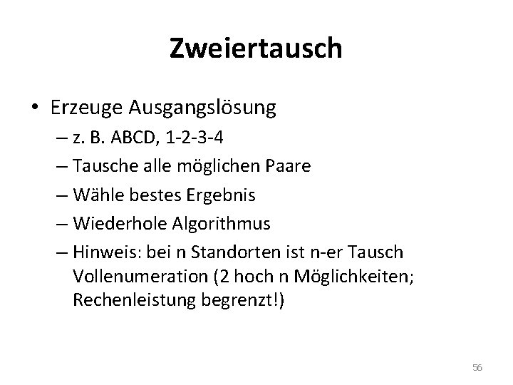 Zweiertausch • Erzeuge Ausgangslösung – z. B. ABCD, 1 -2 -3 -4 – Tausche