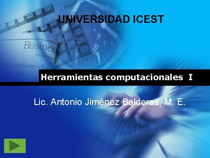 UNIVERSIDAD ICEST Herramientas computacionales I Lic. Antonio Jiménez Balderas, M. E. 