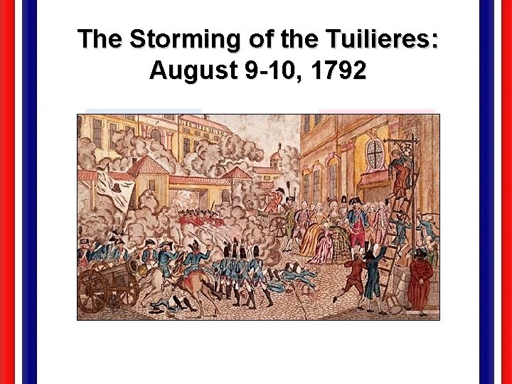 The Storming of the Tuilieres: August 9 -10, 1792 